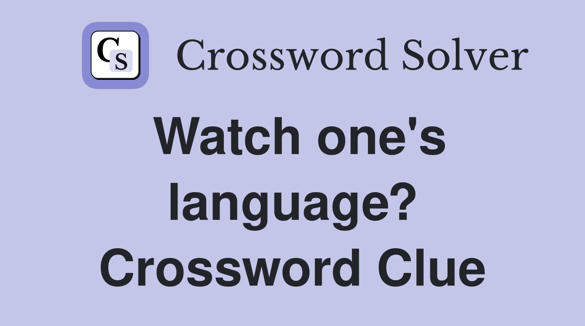 Watch one's language? Crossword Clue