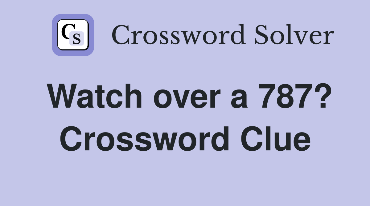 Watch over a 787? Crossword Clue