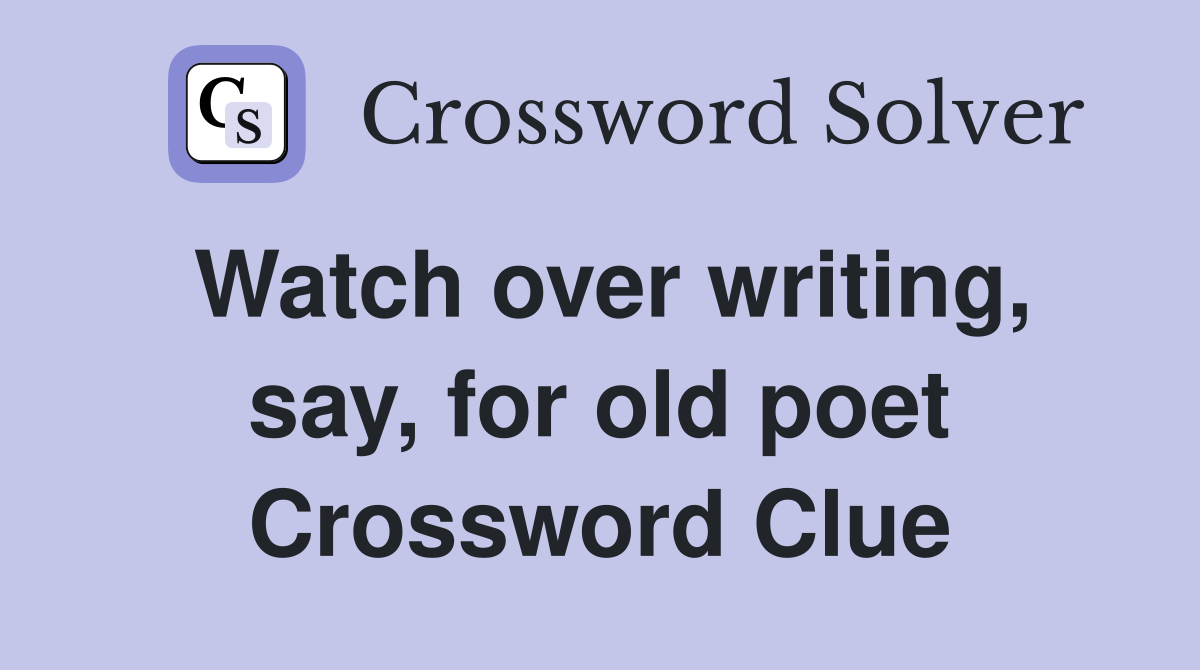 Watch over writing, say, for old poet Crossword Clue