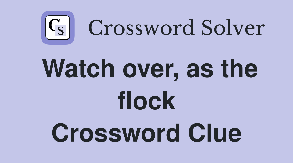 Watch over, as the flock Crossword Clue