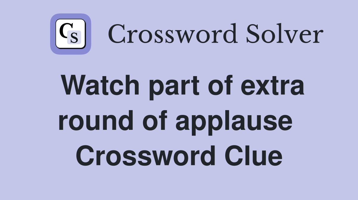 Watch part of extra round of applause  Crossword Clue