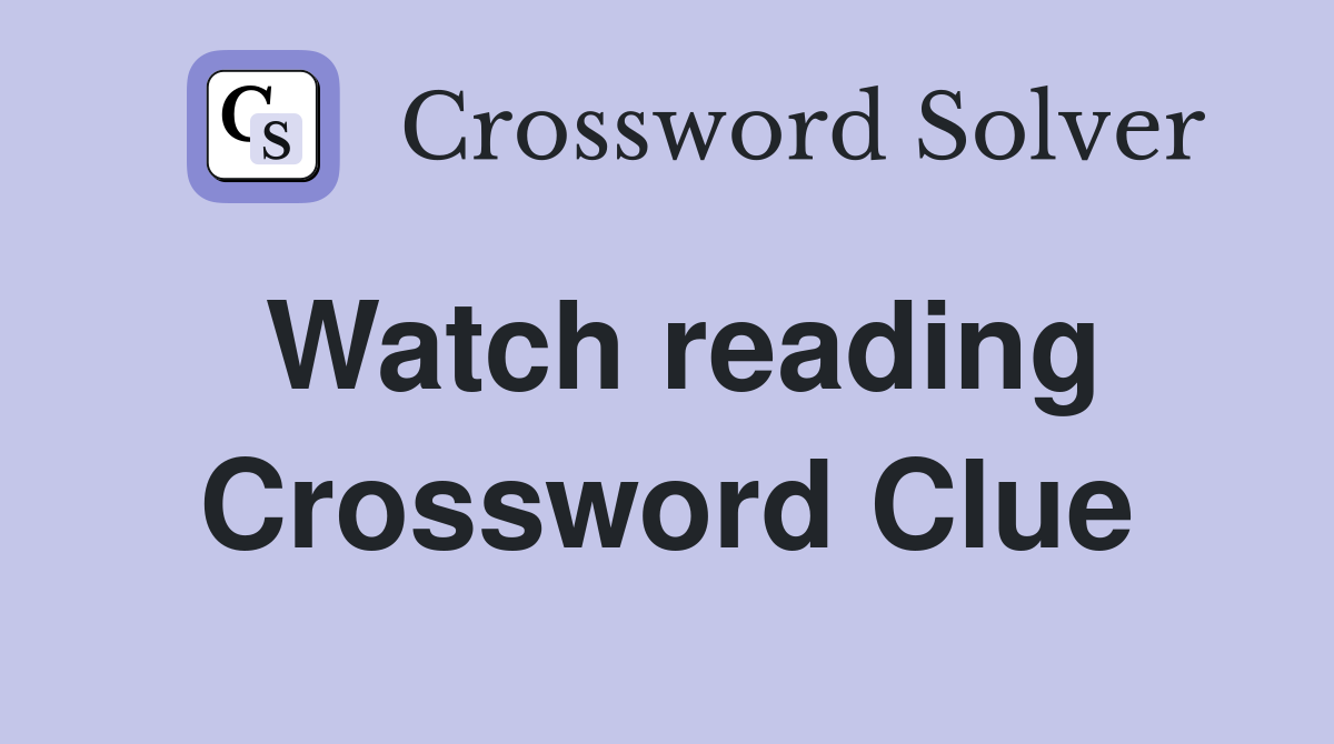 Watch reading Crossword Clue