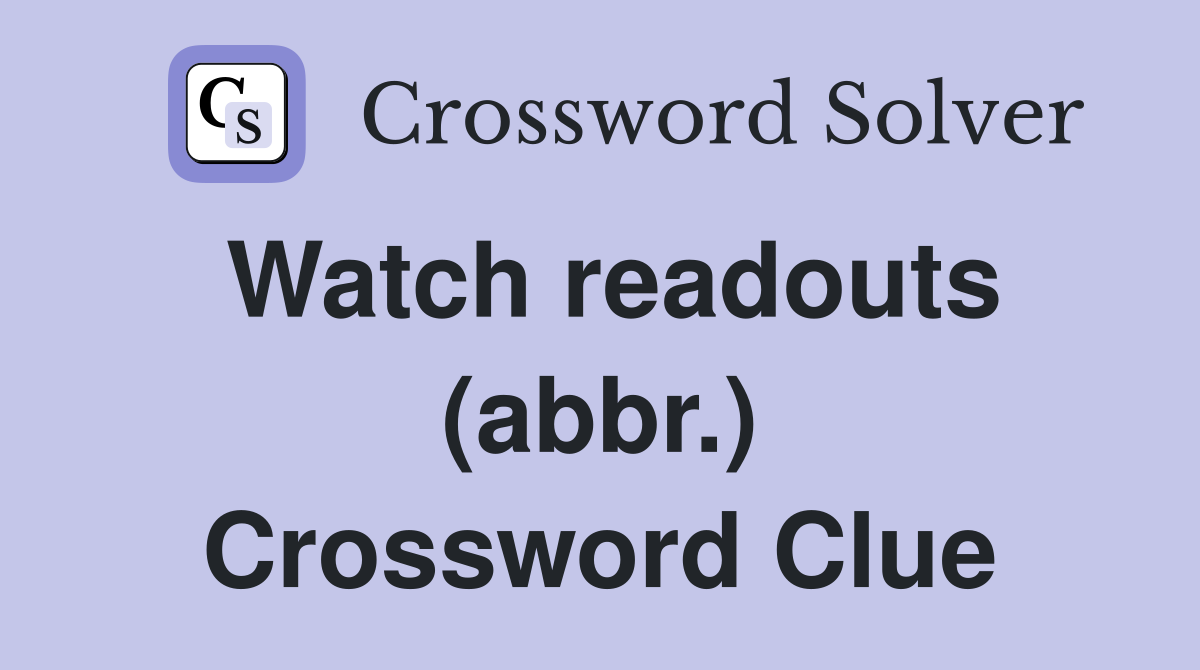 Watch readouts (abbr.) Crossword Clue