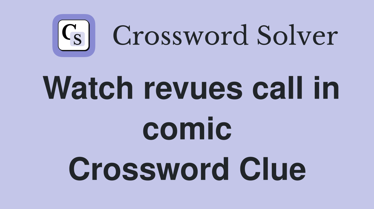 Watch revues call in comic Crossword Clue