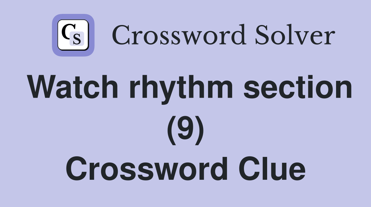 Watch rhythm section (9) Crossword Clue