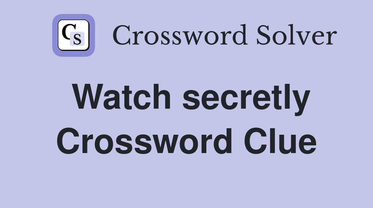 Watch secretly Crossword Clue Answers Crossword Solver