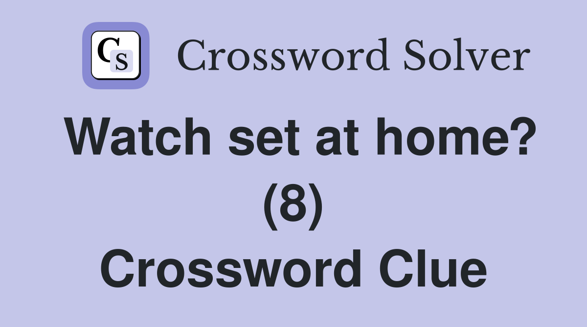 Watch set at home? (8) Crossword Clue