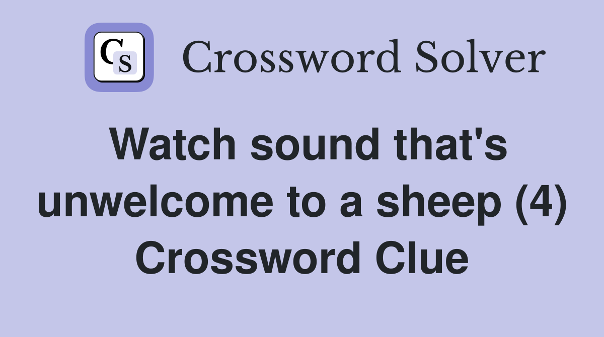 Watch sound that's unwelcome to a sheep (4) Crossword Clue