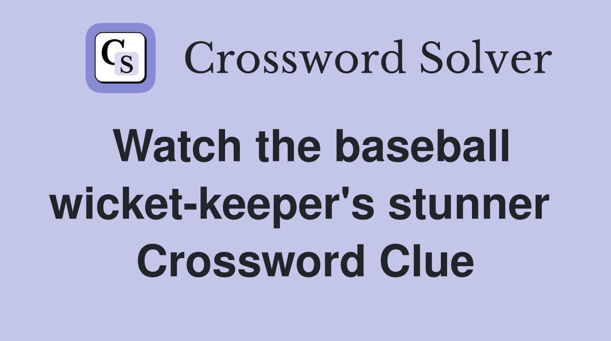 Watch the baseball wicket-keeper's stunner  Crossword Clue