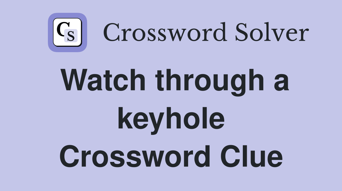 Watch through a keyhole Crossword Clue
