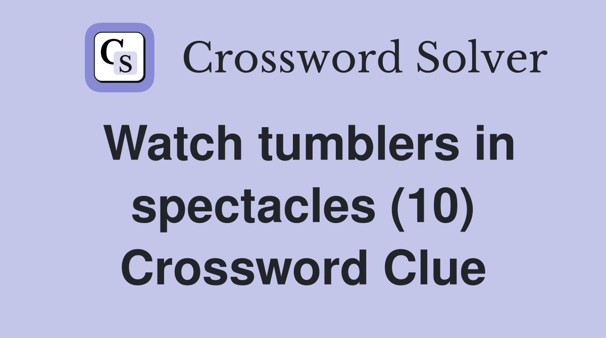 Watch tumblers in spectacles (10) Crossword Clue