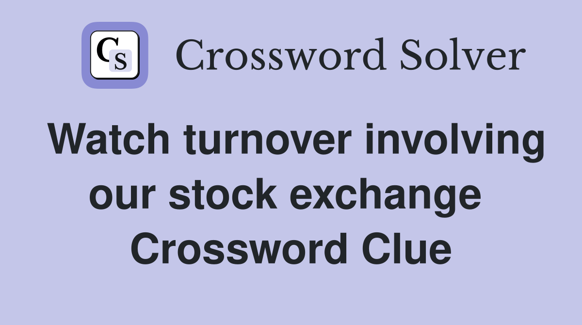 Watch turnover involving our stock exchange  Crossword Clue