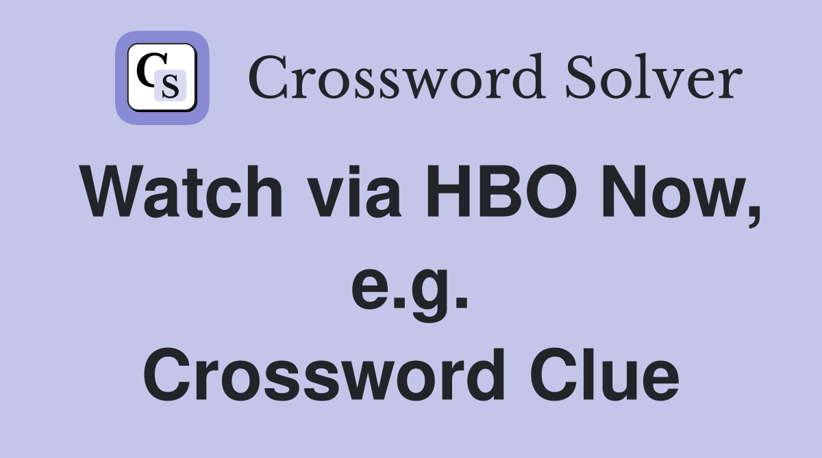 Watch via HBO Now, e.g. Crossword Clue