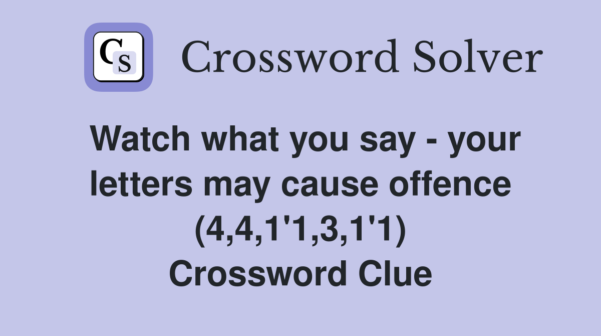 Watch what you say - your letters may cause offence (4,4,1'1,3,1'1) Crossword Clue