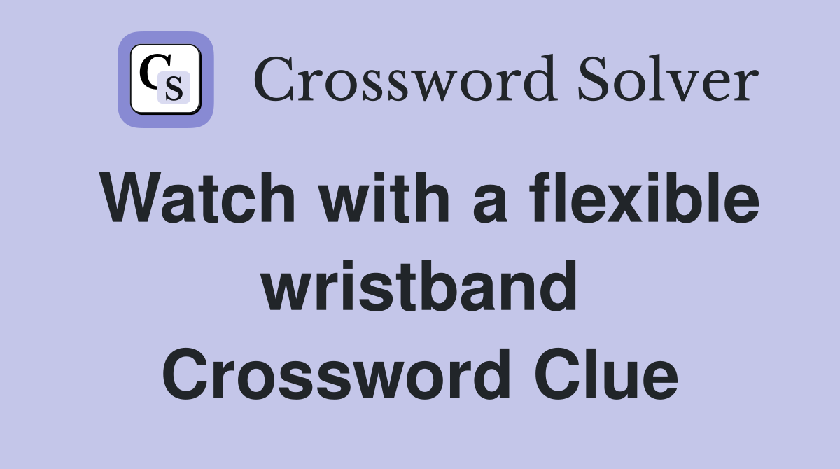 Watch with a flexible wristband Crossword Clue