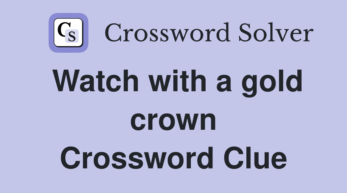 Watch with a gold crown Crossword Clue
