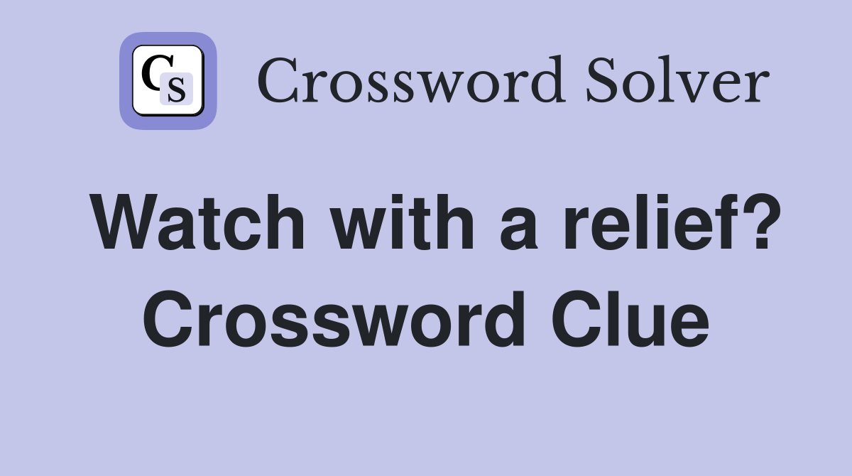 Watch with a relief? Crossword Clue