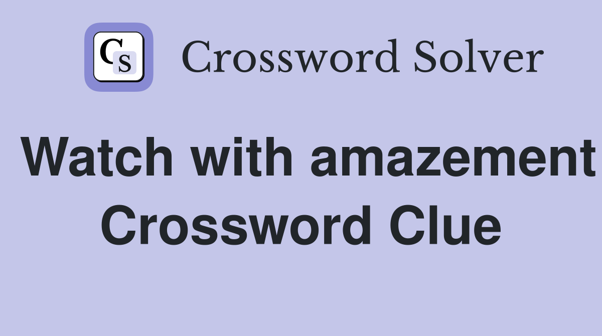 Watch with amazement Crossword Clue