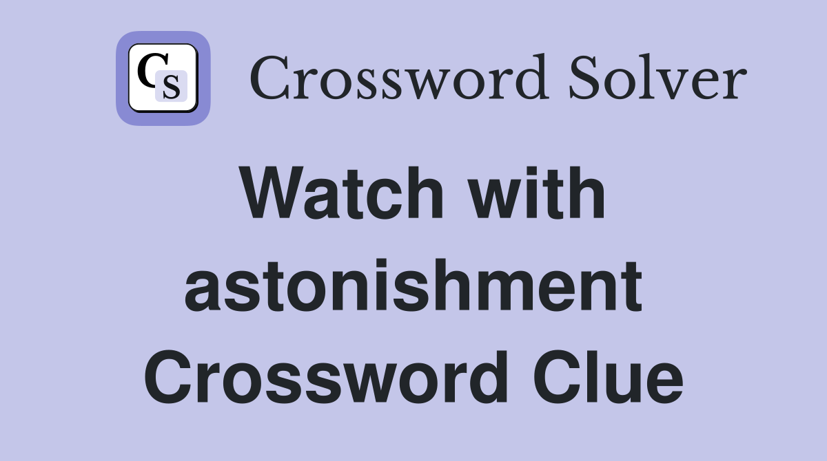 Watch with astonishment Crossword Clue