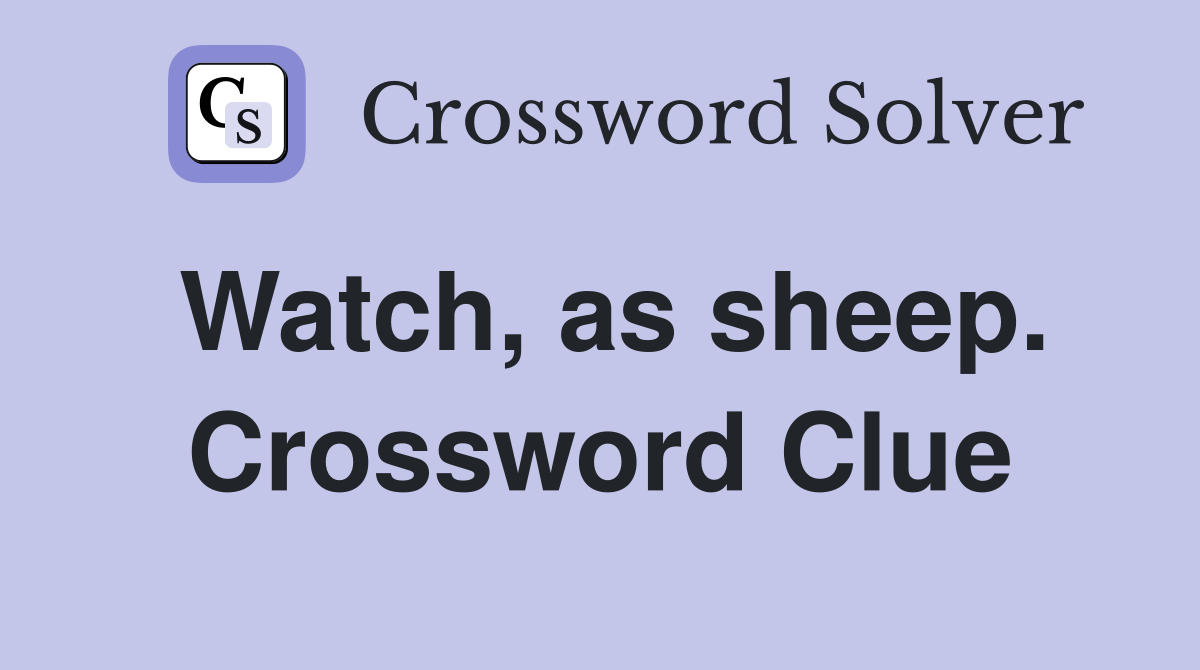 Watch, as sheep. Crossword Clue