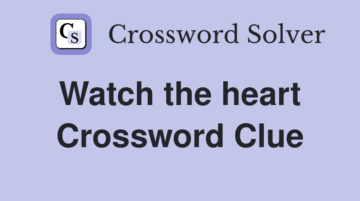 Watch the heart  Crossword Clue