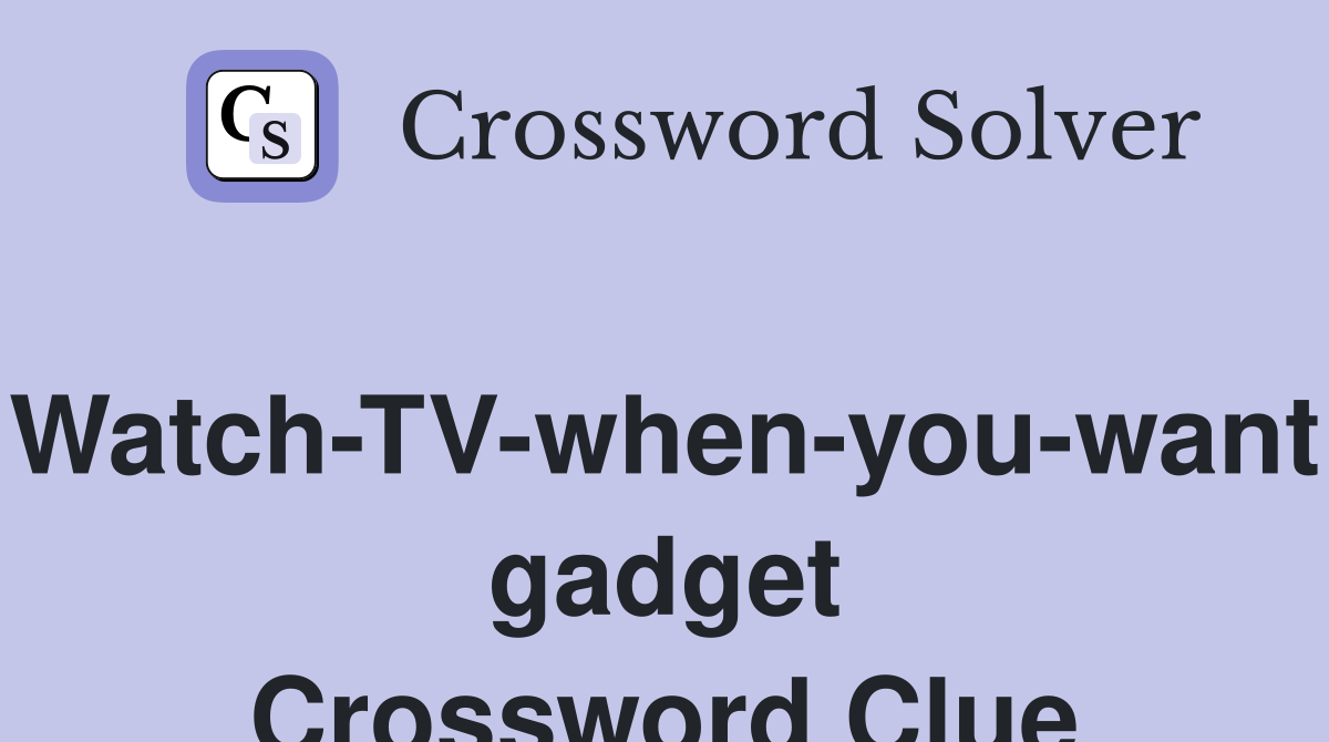 Watch-TV-when-you-want gadget Crossword Clue