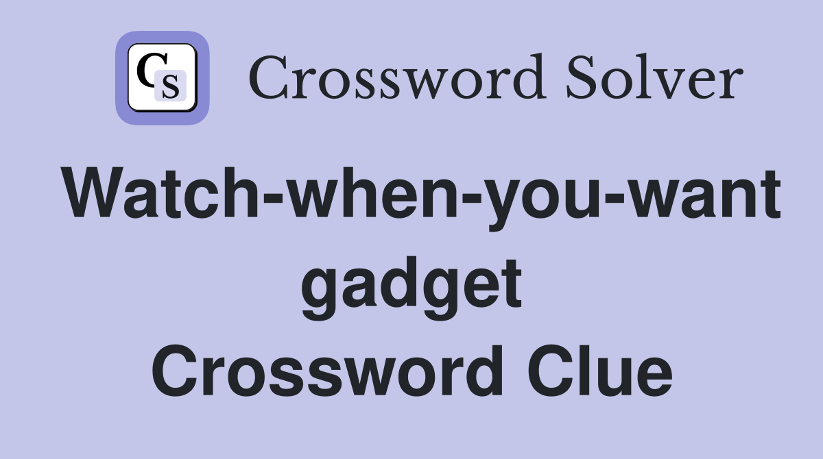 Watch-when-you-want gadget Crossword Clue
