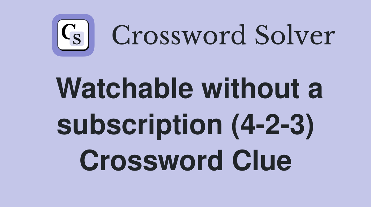 Watchable without a subscription (4-2-3) Crossword Clue