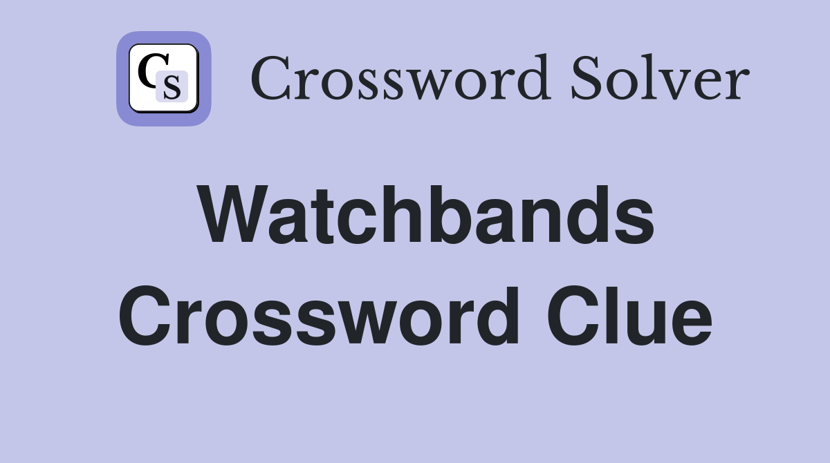Watchbands Crossword Clue