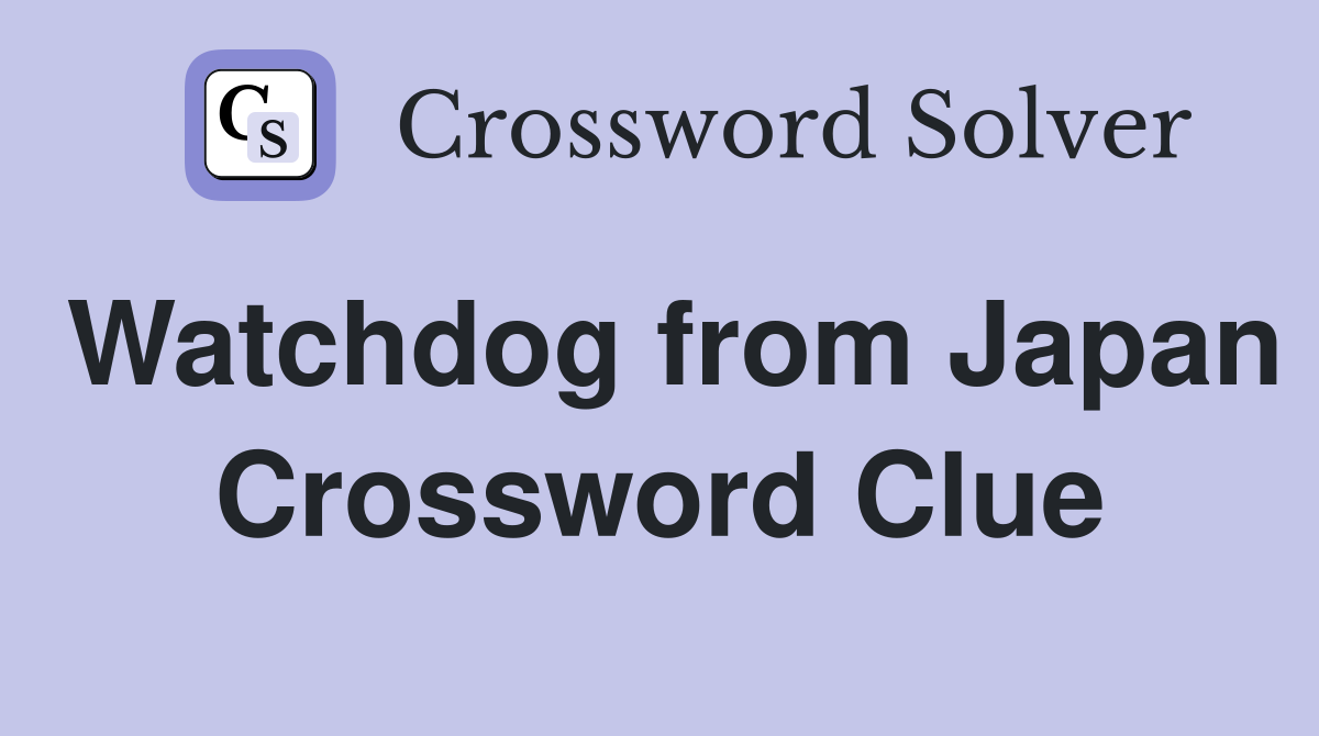 Watchdog from Japan Crossword Clue