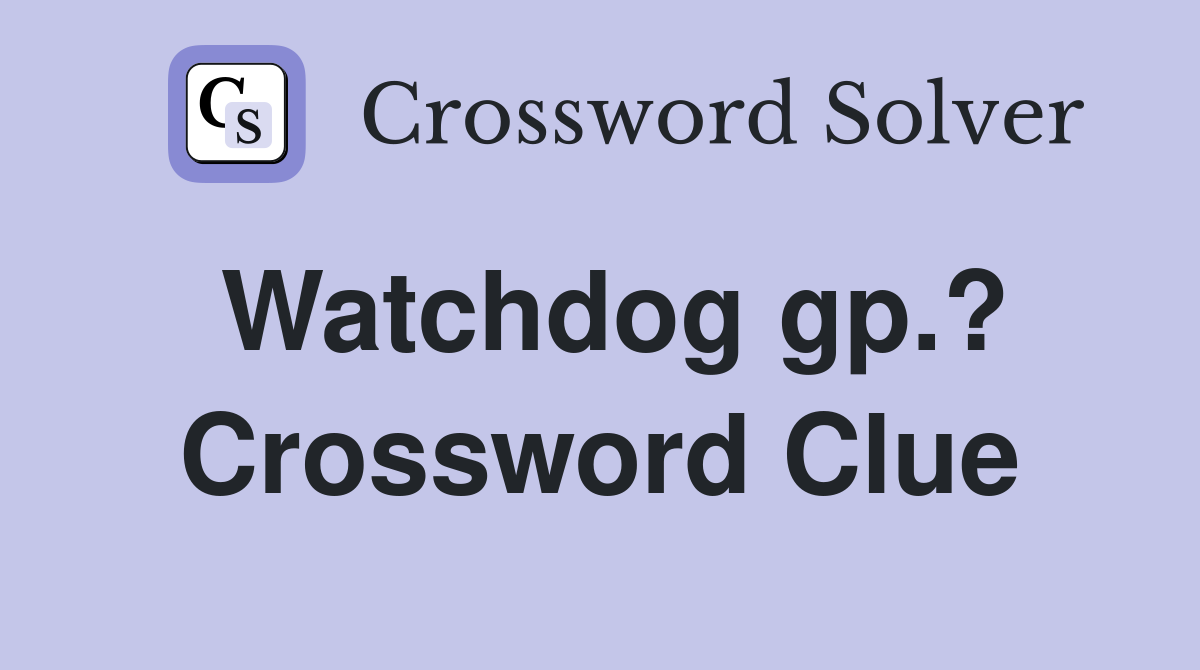 Watchdog gp.? Crossword Clue