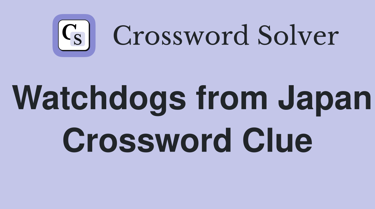 Watchdogs from Japan Crossword Clue