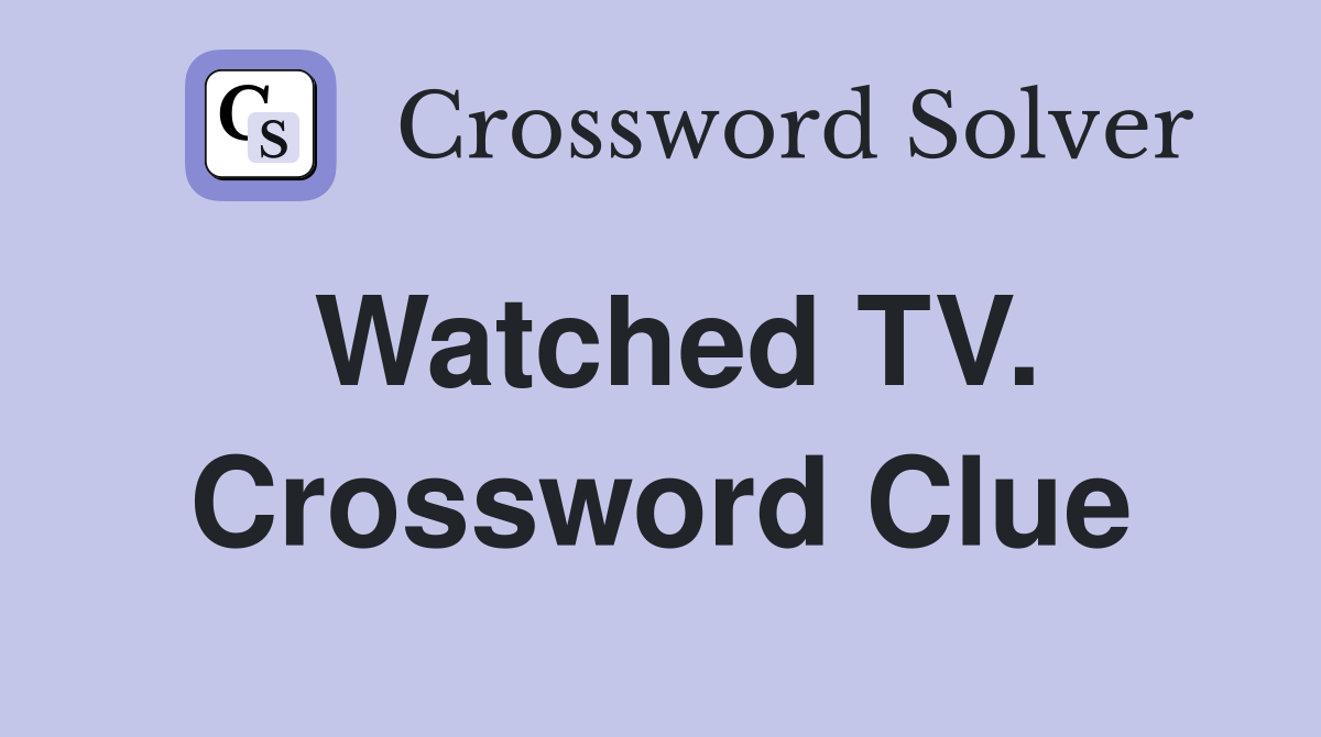 Watched TV. Crossword Clue