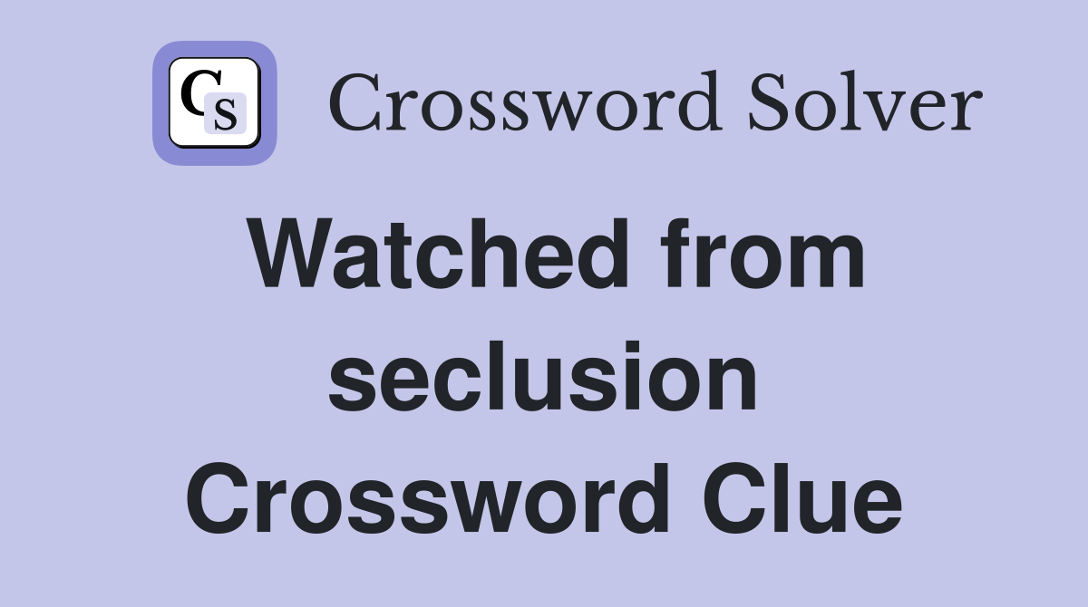 Watched from seclusion Crossword Clue