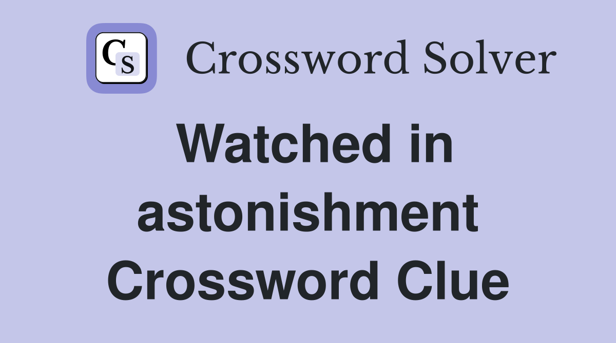 Watched in astonishment Crossword Clue