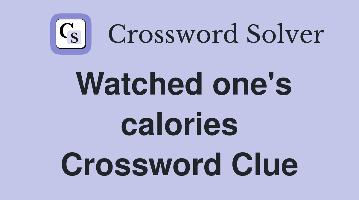 Watched one's calories Crossword Clue