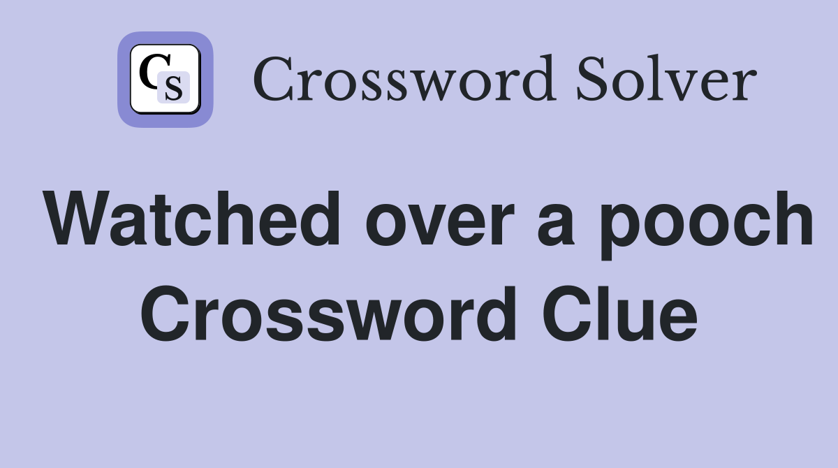Watched over a pooch Crossword Clue