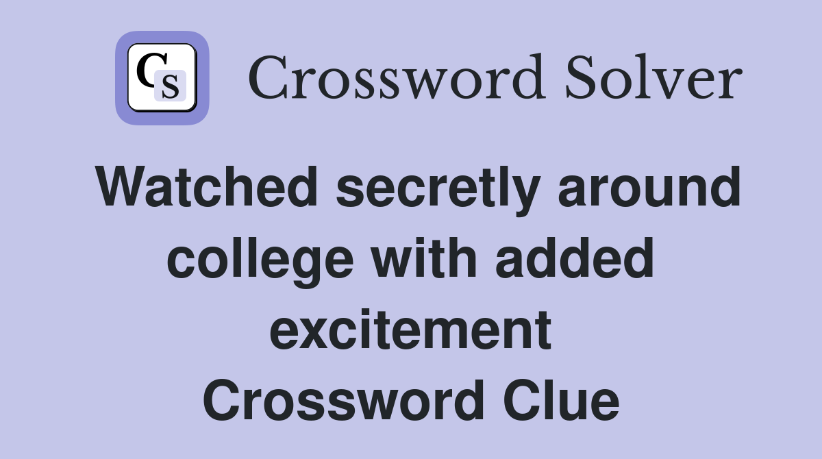 Watched secretly around college with added excitement Crossword Clue
