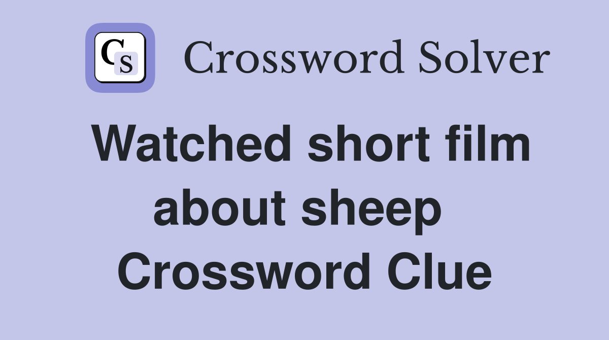 Watched short film about sheep  Crossword Clue