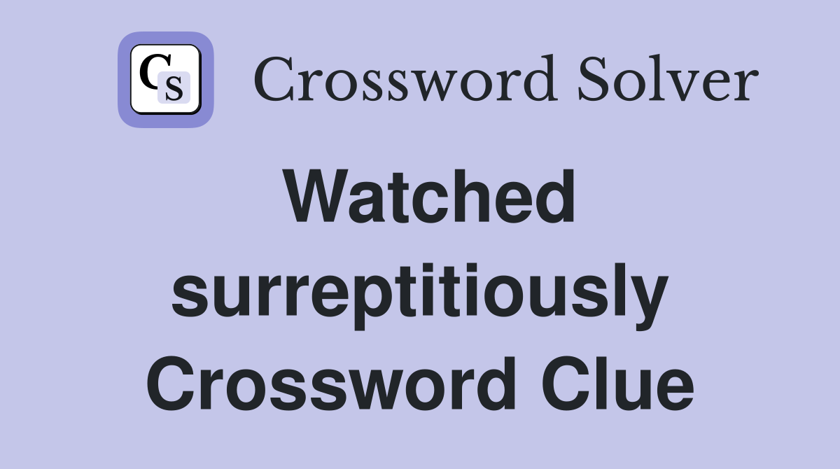Watched surreptitiously Crossword Clue