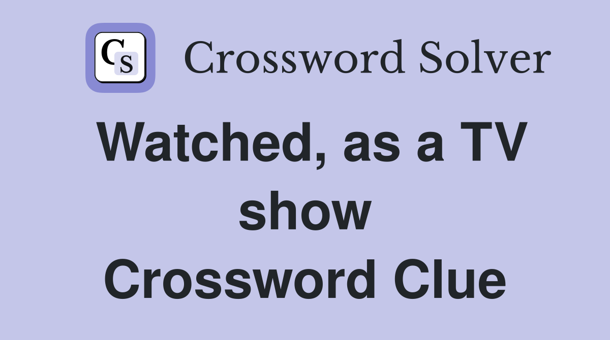 Watched, as a TV show Crossword Clue