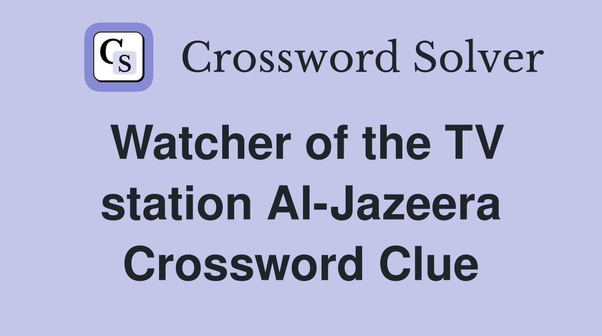 Watcher of the TV station Al-Jazeera Crossword Clue