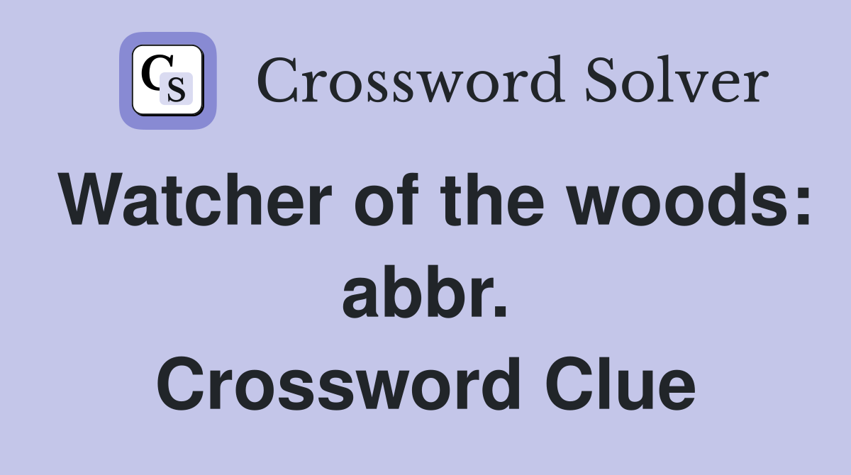 Watcher of the woods: abbr. Crossword Clue