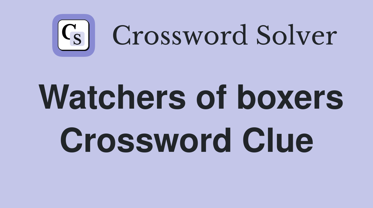 Watchers of boxers Crossword Clue