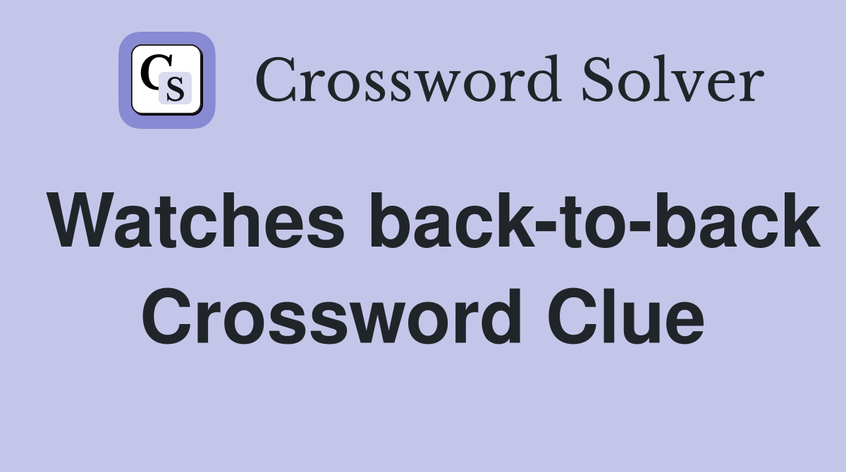 Watches back-to-back Crossword Clue