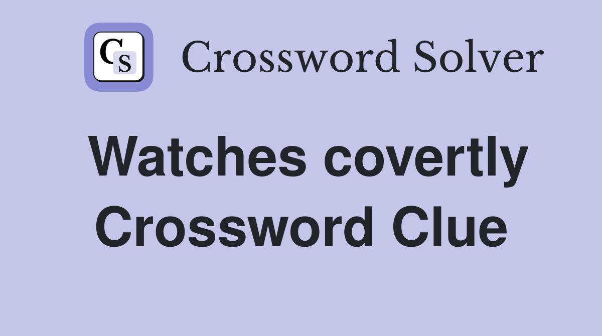 Watches covertly Crossword Clue