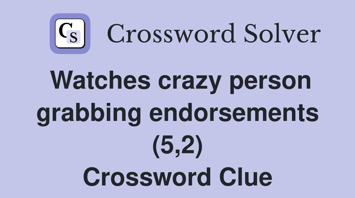 Watches crazy person grabbing endorsements (5,2) Crossword Clue