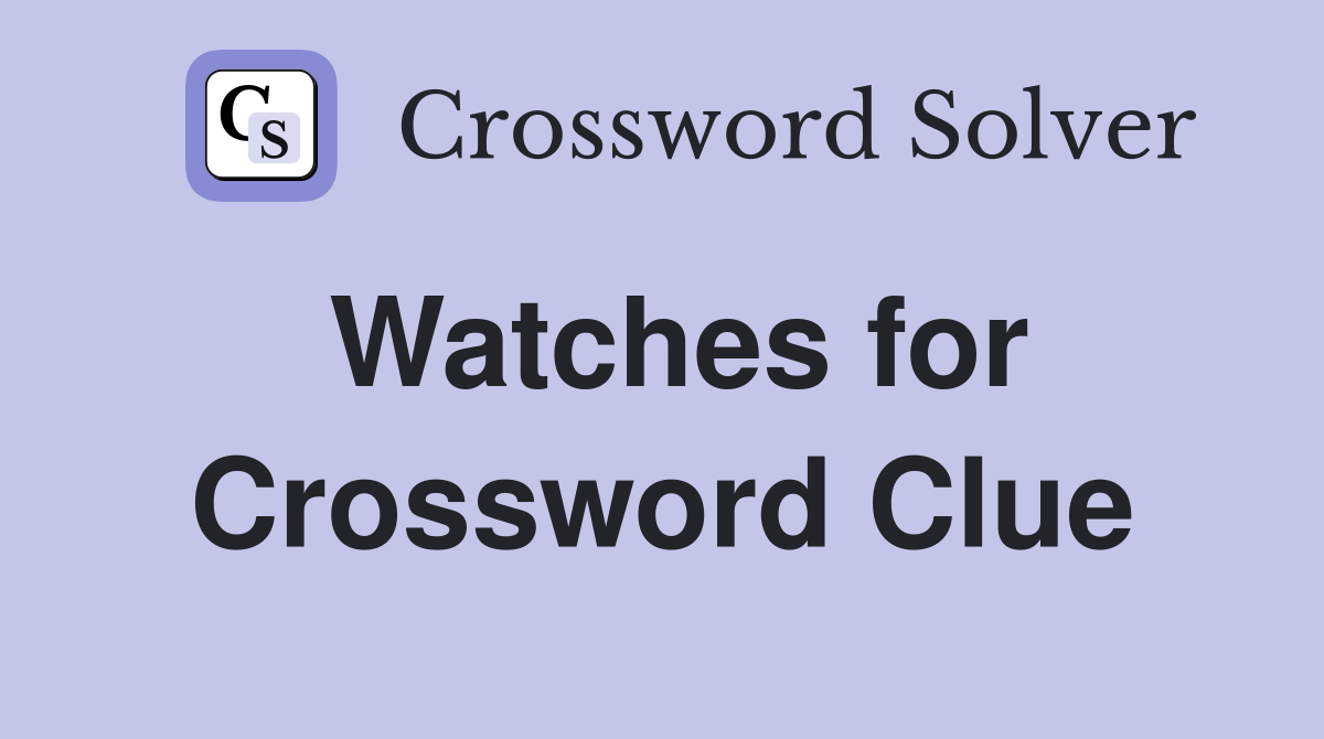 Watches for Crossword Clue
