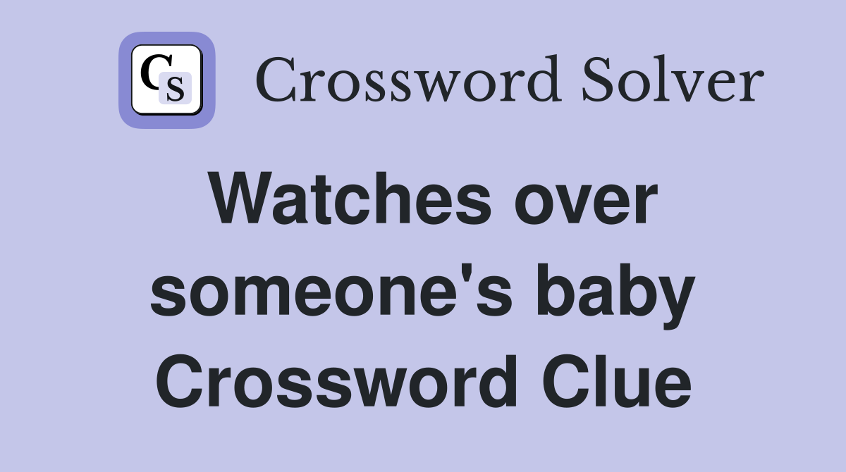 Watches over someone's baby Crossword Clue
