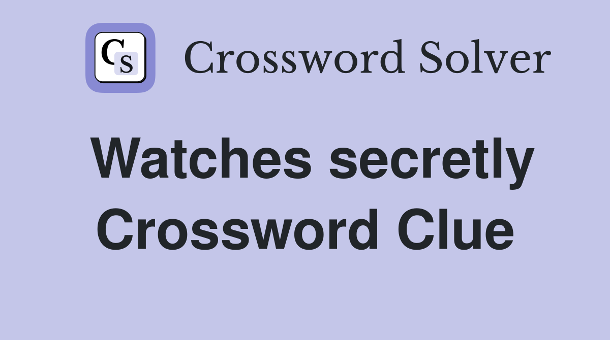 Watches secretly Crossword Clue